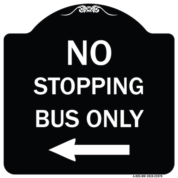 Signmission No Stopping Bus with Arrow Left Heavy-Gauge Aluminum Architectural Sign, 18" x 18", BW-1818-23578 A-DES-BW-1818-23578 - main